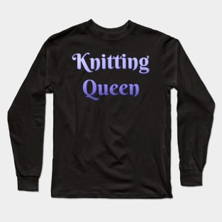 Knitting Queen Long Sleeve T-Shirt